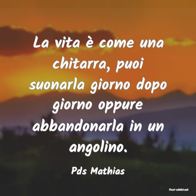 frasi di  Pds Mathias
