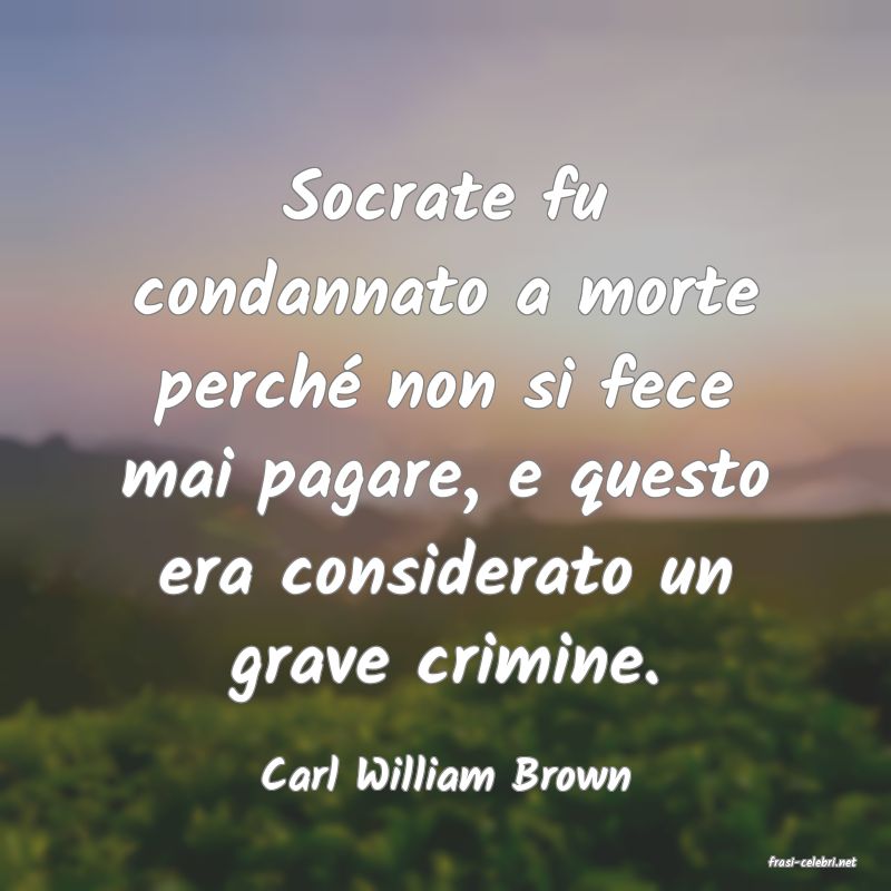 frasi di  Carl William Brown
