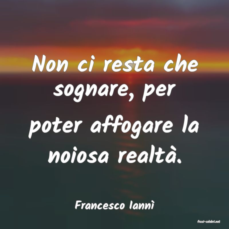 frasi di Francesco Iann�