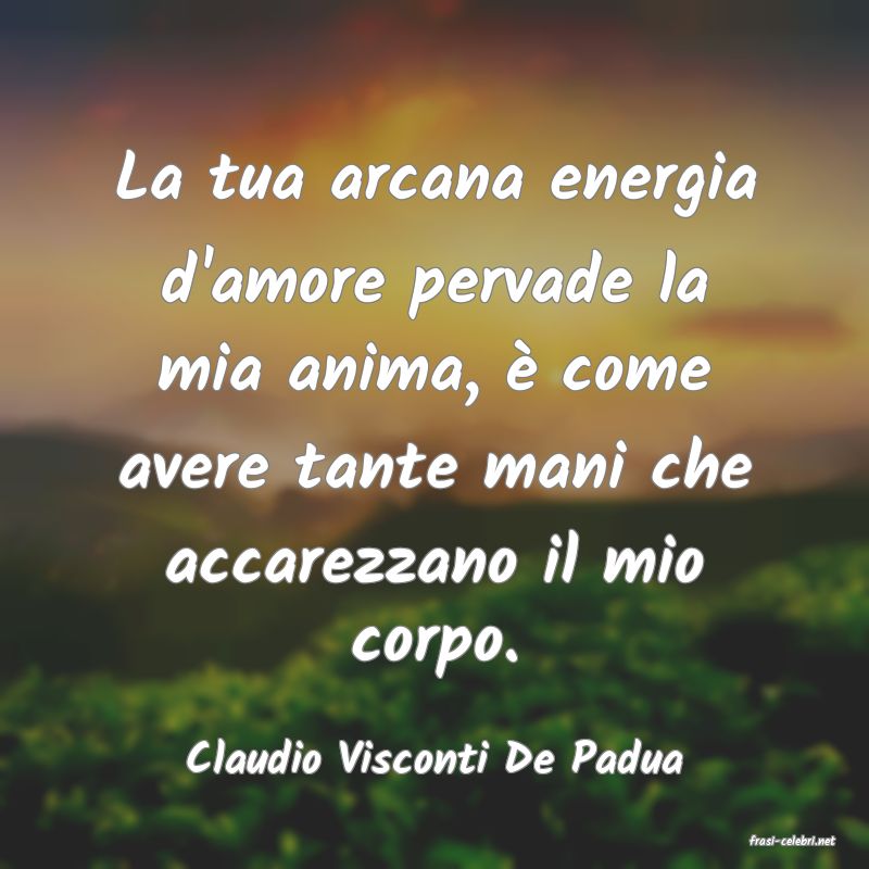 frasi di  Claudio Visconti De Padua
