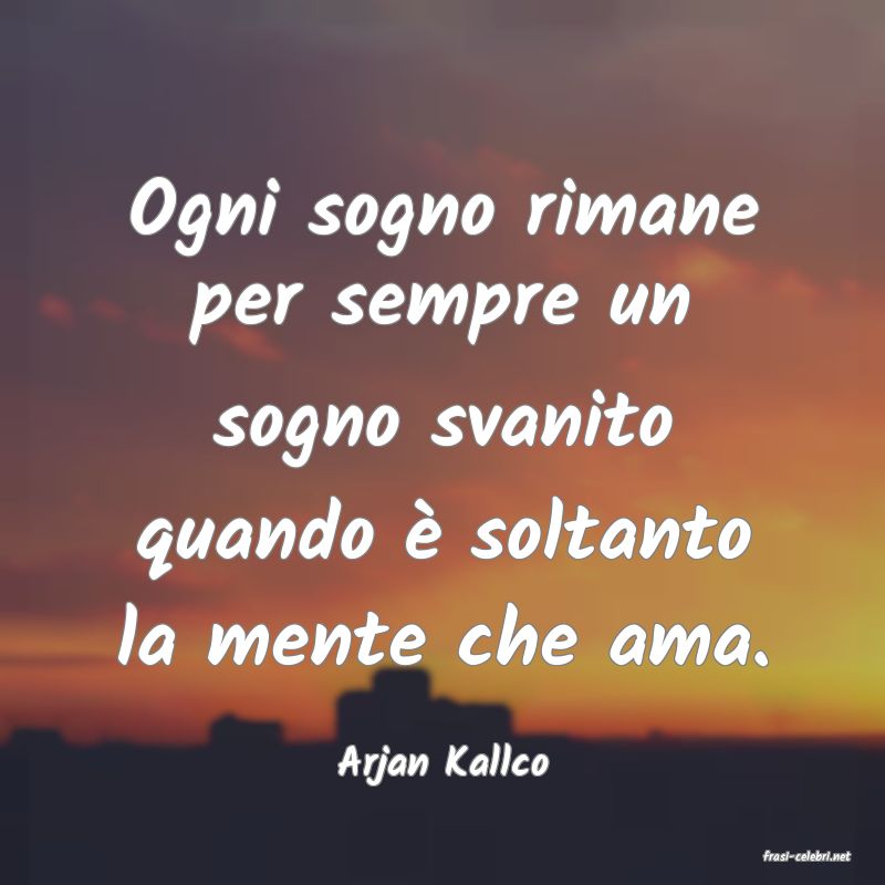 frasi di  Arjan Kallco
