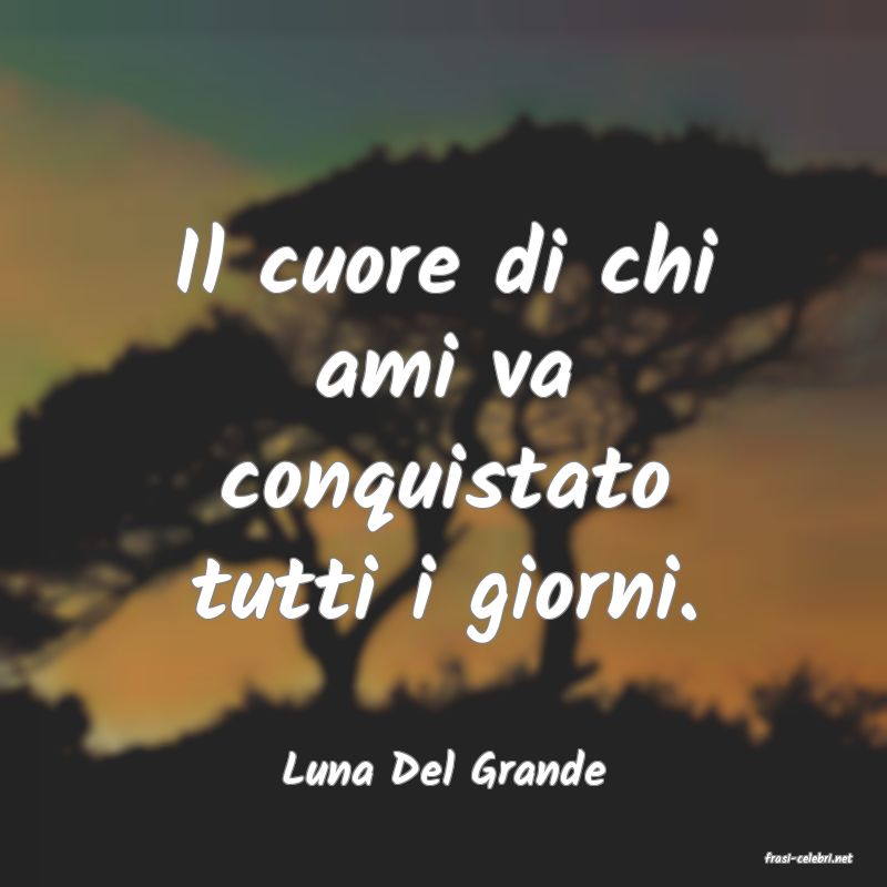 frasi di  Luna Del Grande
