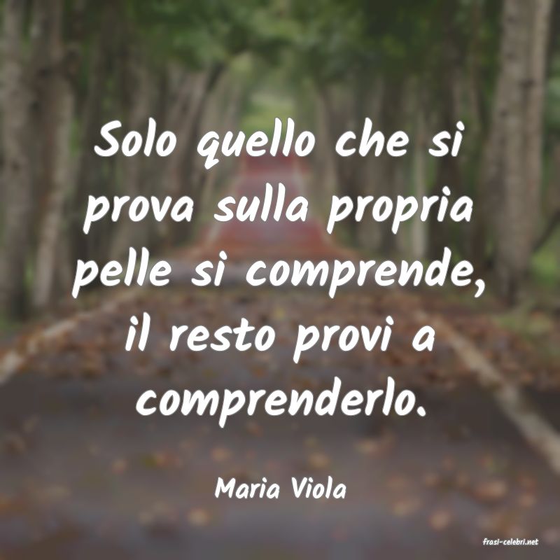 frasi di  Maria Viola
