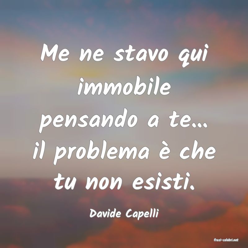 frasi di  Davide Capelli
