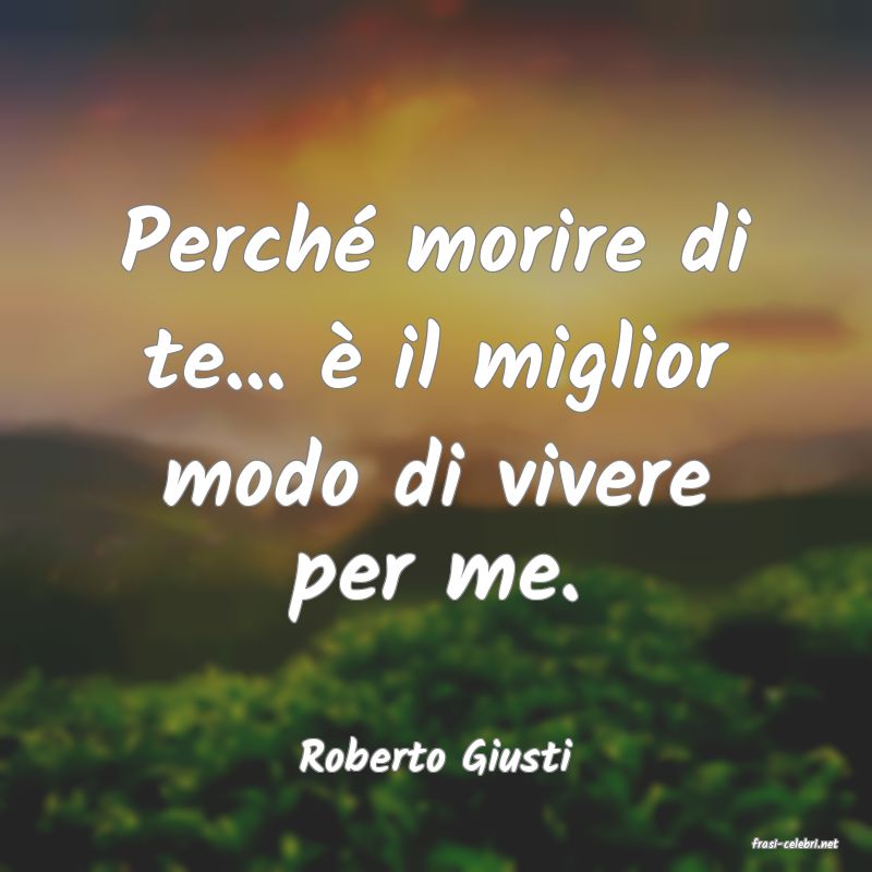 frasi di  Roberto Giusti
