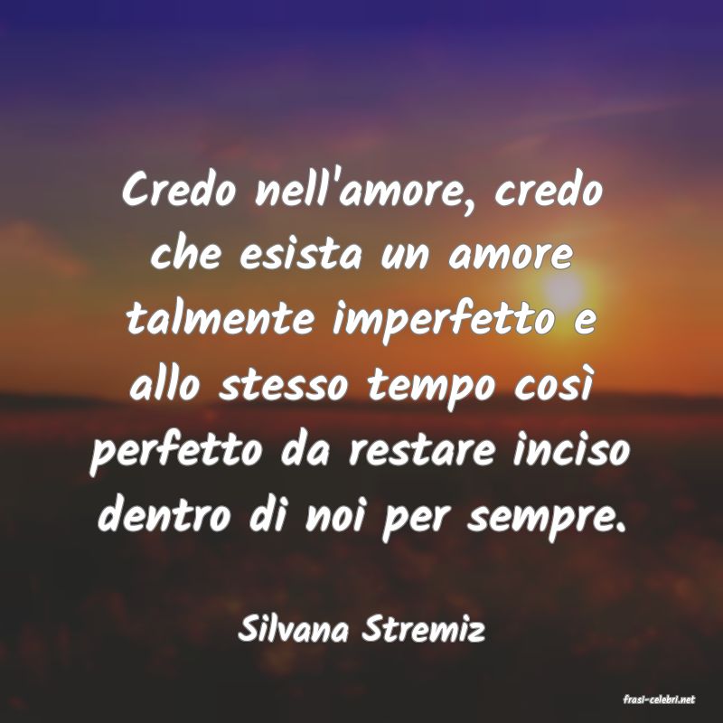 frasi di  Silvana Stremiz
