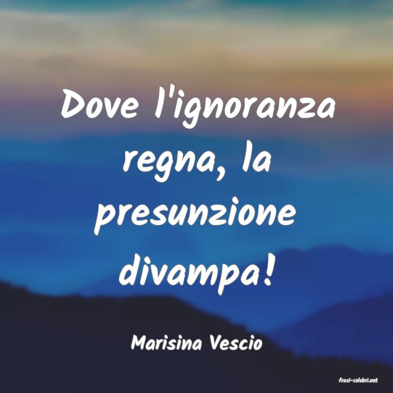 frasi di  Marisina Vescio

