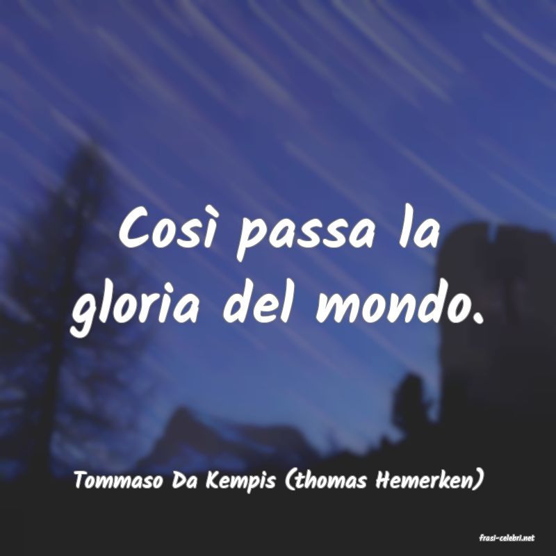 frasi di  Tommaso Da Kempis (thomas Hemerken)
