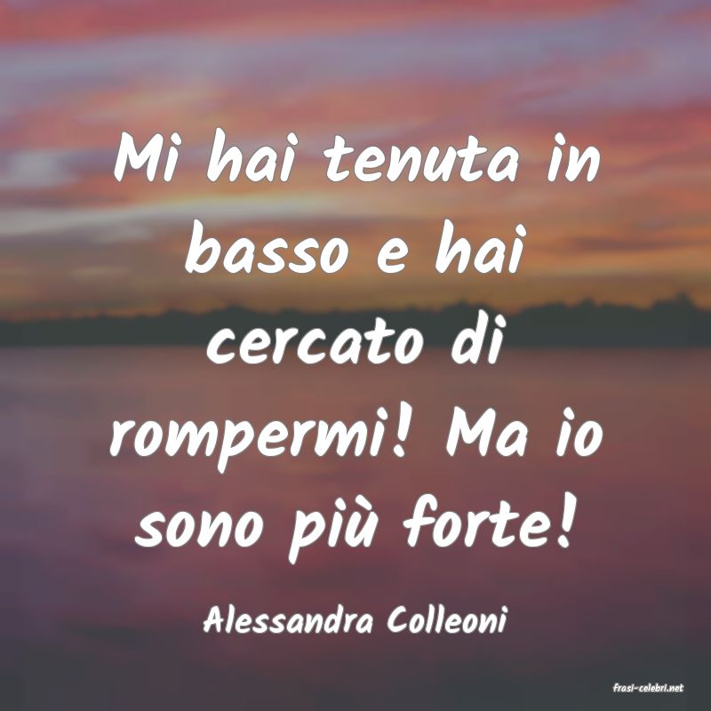 frasi di  Alessandra Colleoni
