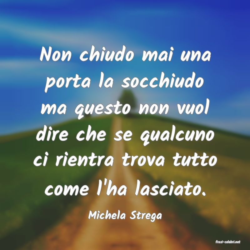 frasi di  Michela Strega
