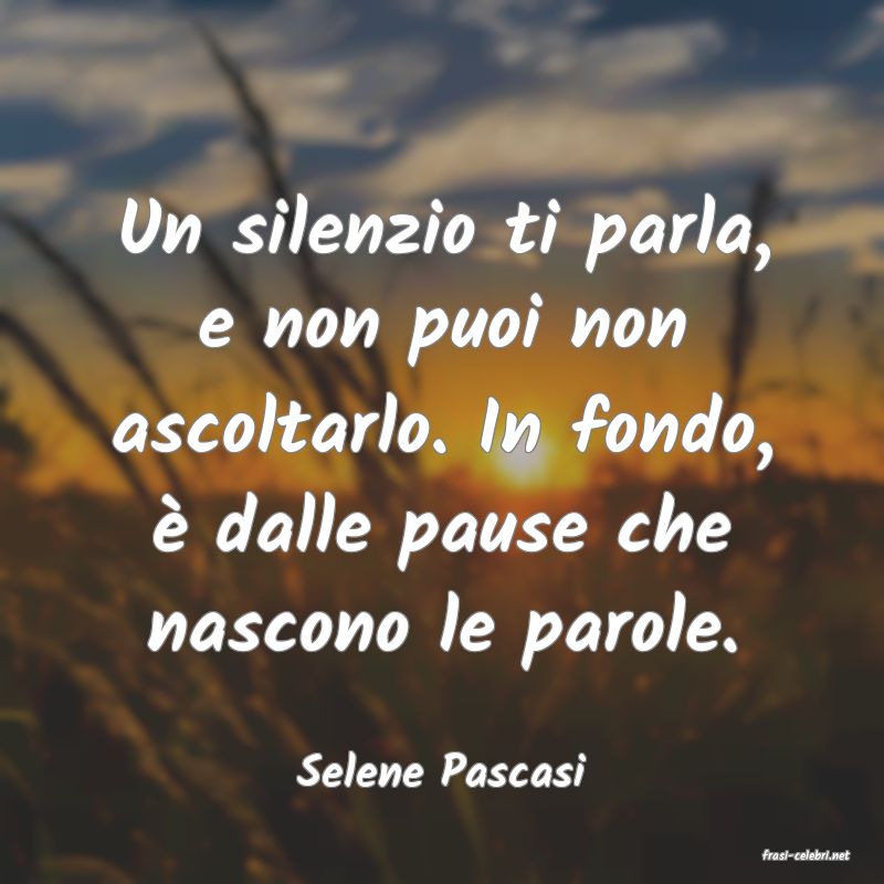 frasi di  Selene Pascasi
