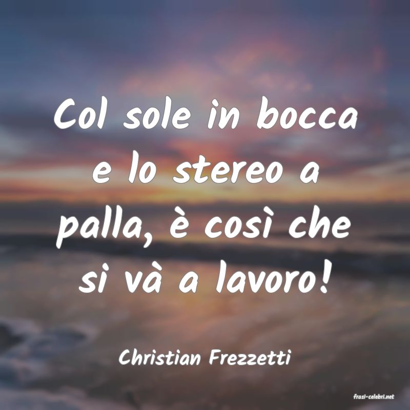frasi di  Christian Frezzetti
