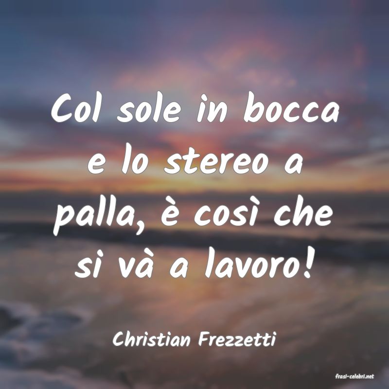 frasi di  Christian Frezzetti
