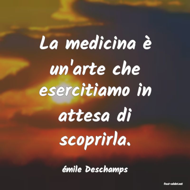frasi di émile Deschamps
