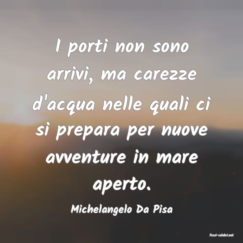 frasi di  Michelangelo Da Pisa
