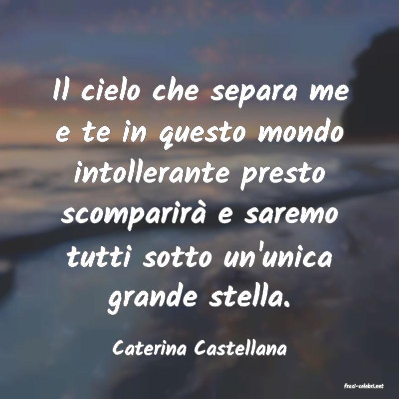 frasi di  Caterina Castellana
