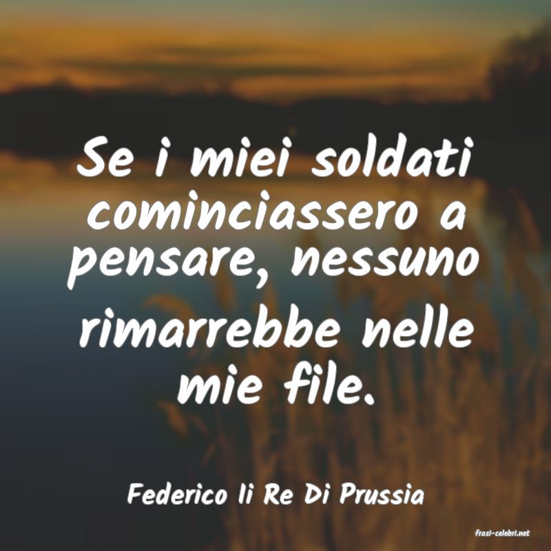 frasi di Federico Ii Re Di Prussia