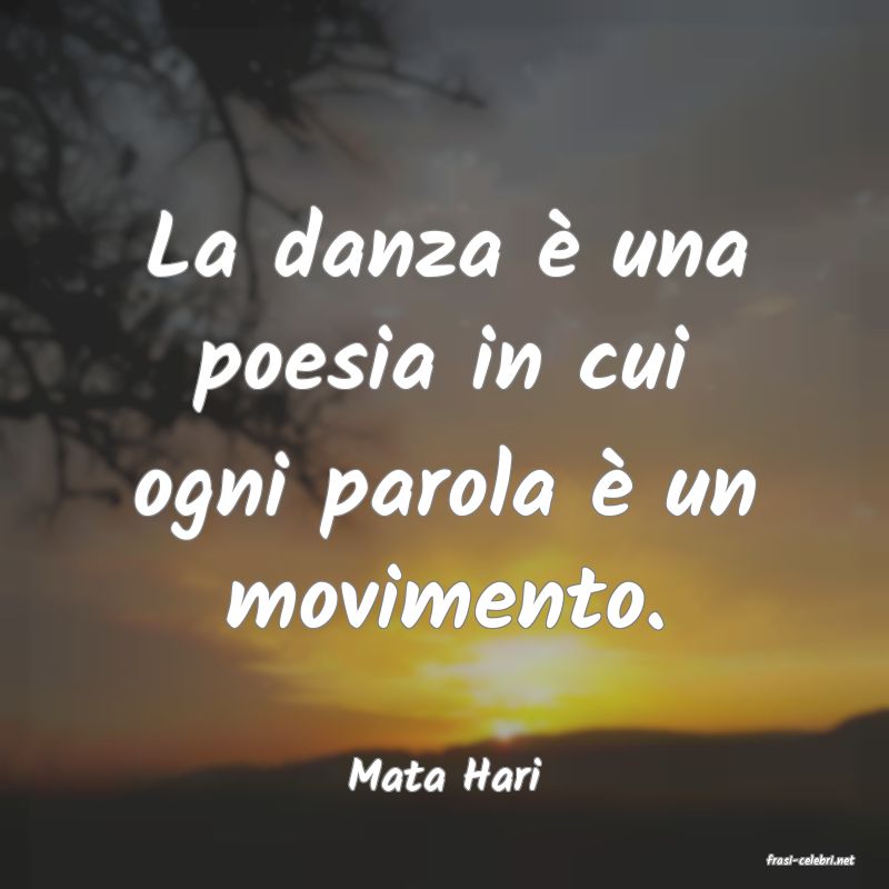 frasi di  Mata Hari
