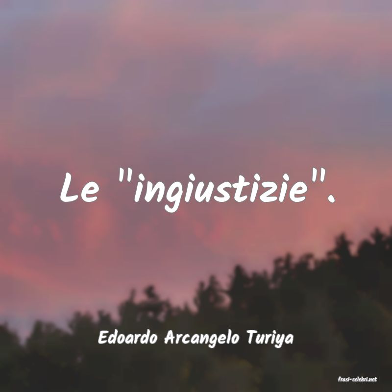 frasi di  Edoardo Arcangelo Turiya
