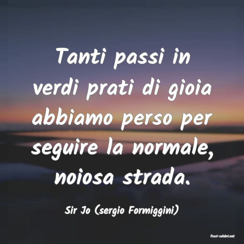 frasi di  Sir Jo (sergio Formiggini)
