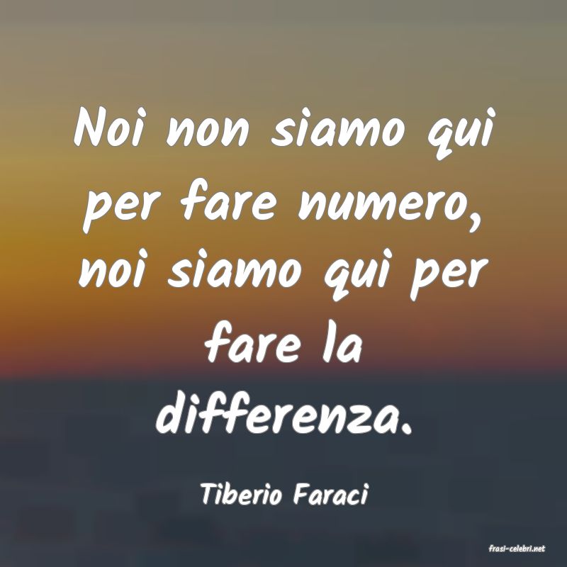frasi di  Tiberio Faraci

