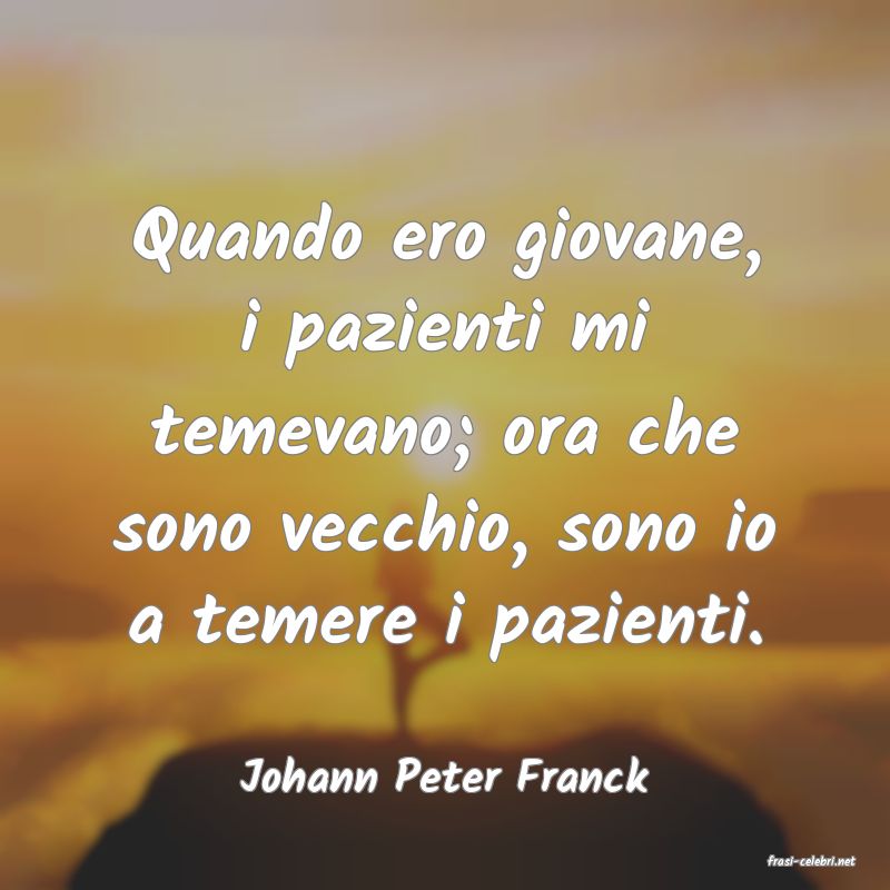 frasi di  Johann Peter Franck
