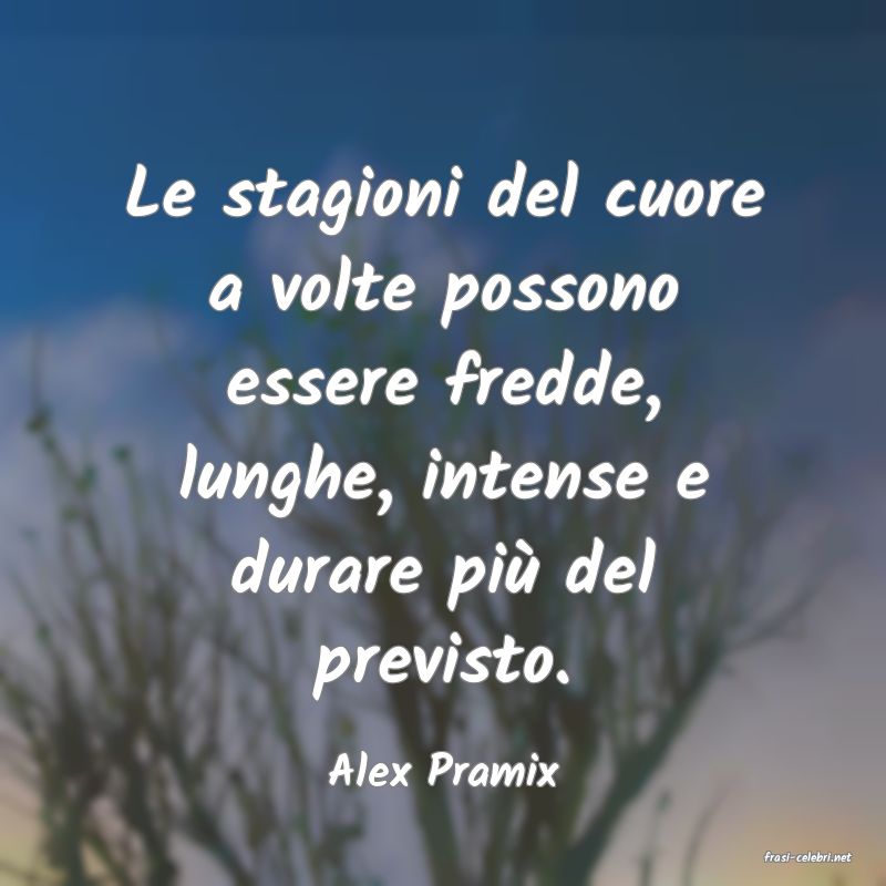 frasi di  Alex Pramix
