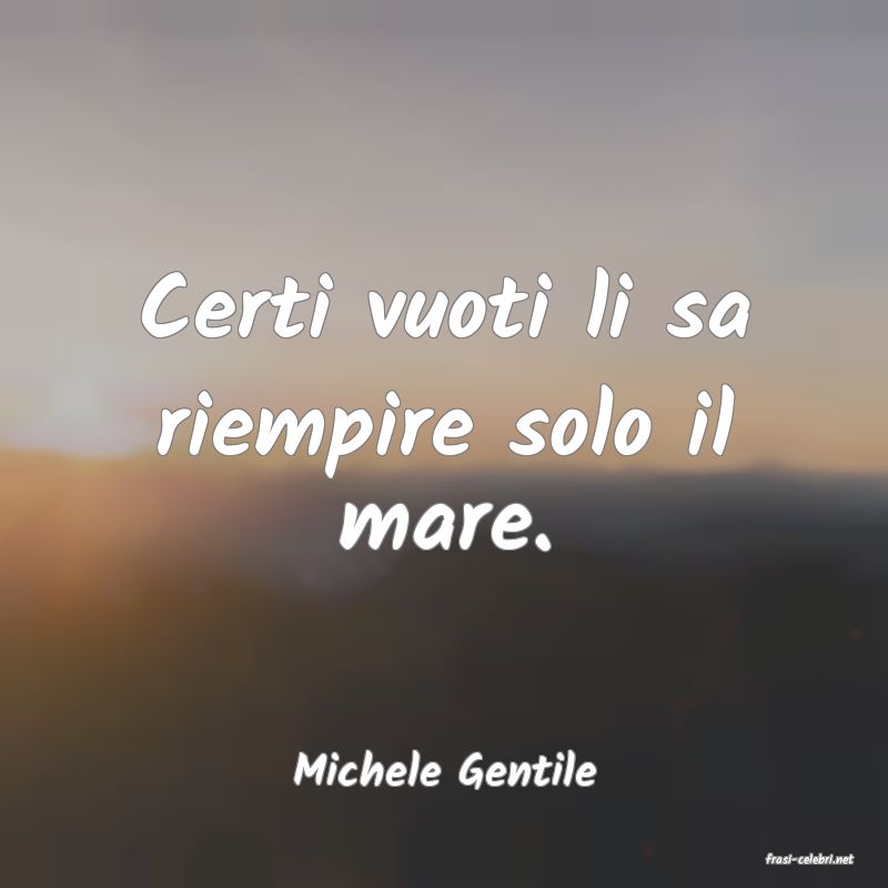 frasi di  Michele Gentile
