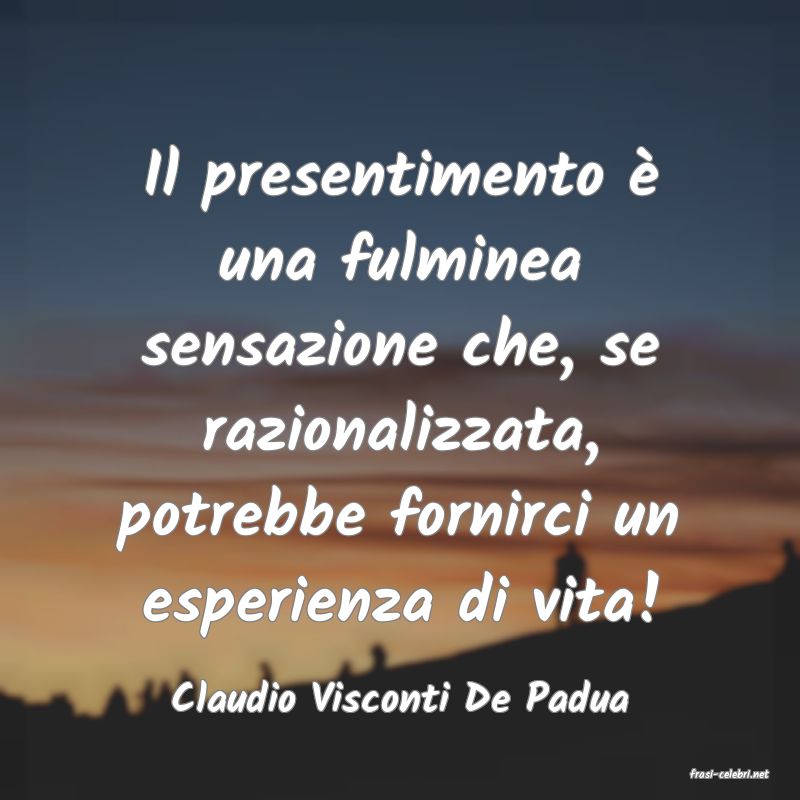 frasi di  Claudio Visconti De Padua
