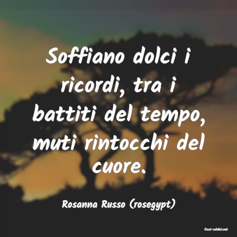 frasi di  Rosanna Russo (rosegypt)
