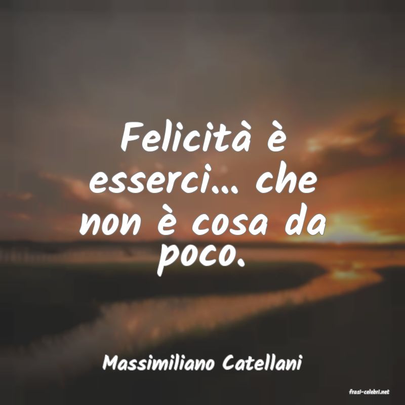 frasi di Massimiliano Catellani