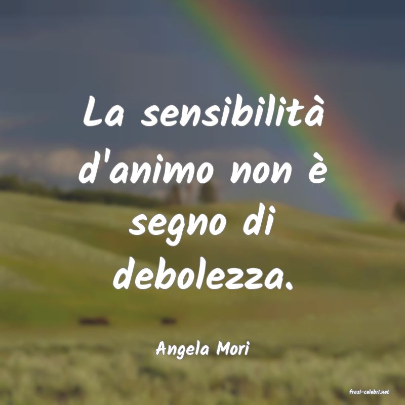 frasi di  Angela Mori
