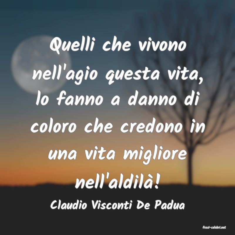 frasi di  Claudio Visconti De Padua
