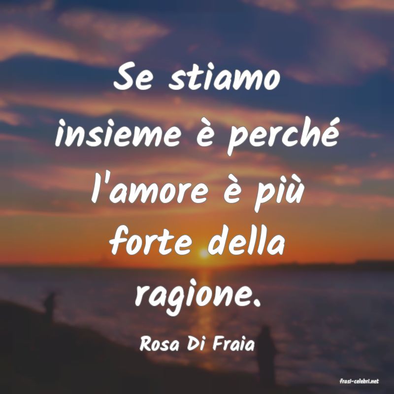 frasi di  Rosa Di Fraia
