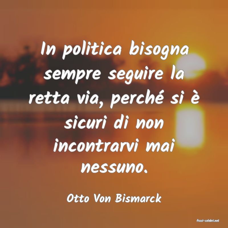 frasi di  Otto Von Bismarck
