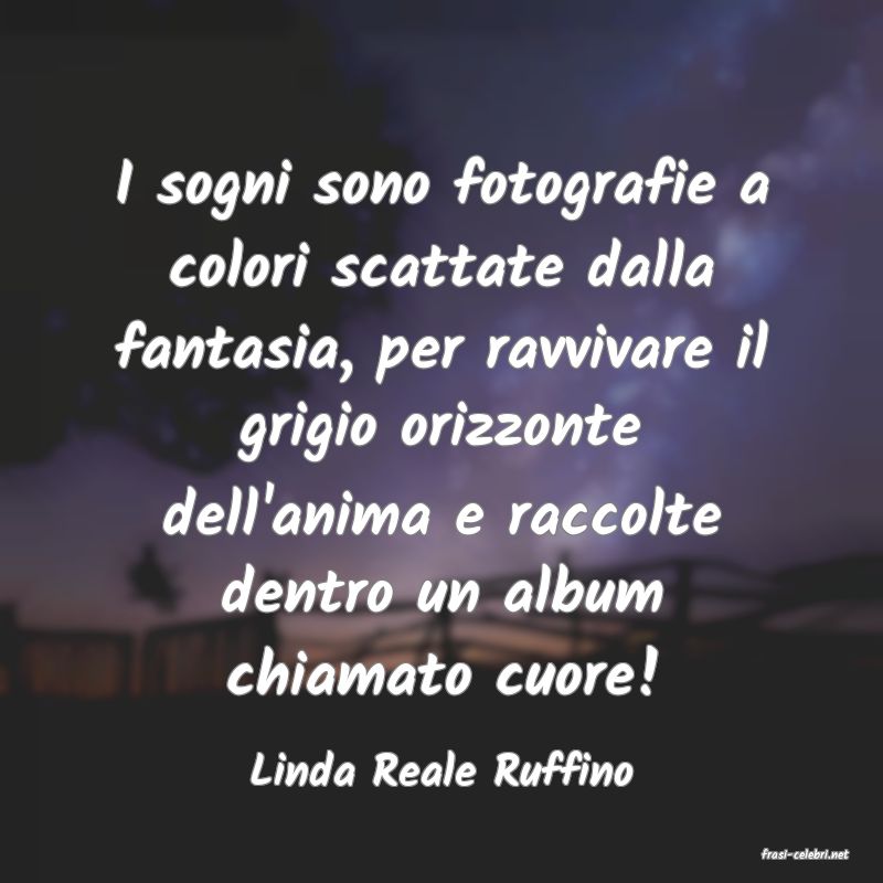 frasi di  Linda Reale Ruffino
