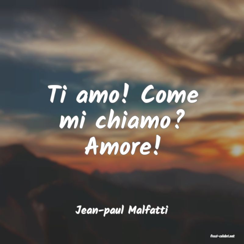 frasi di  Jean-paul Malfatti
