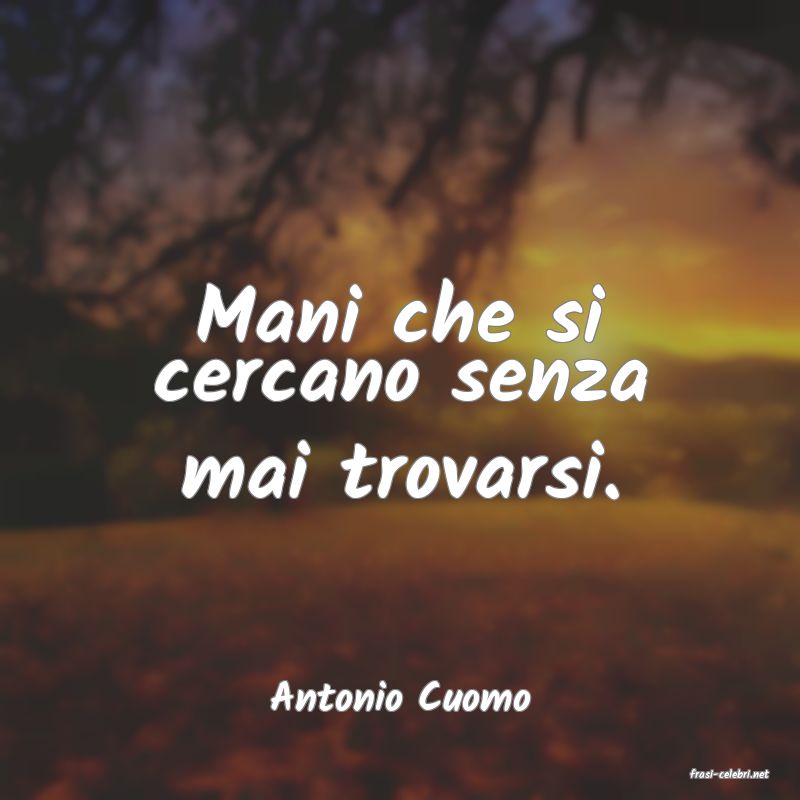 frasi di  Antonio Cuomo
