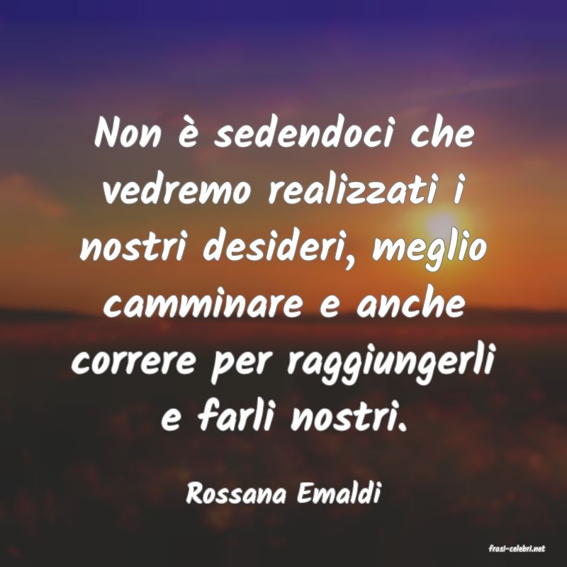 frasi di  Rossana Emaldi
