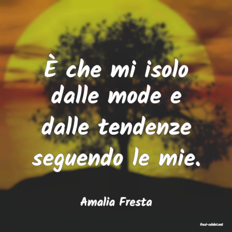 frasi di  Amalia Fresta
