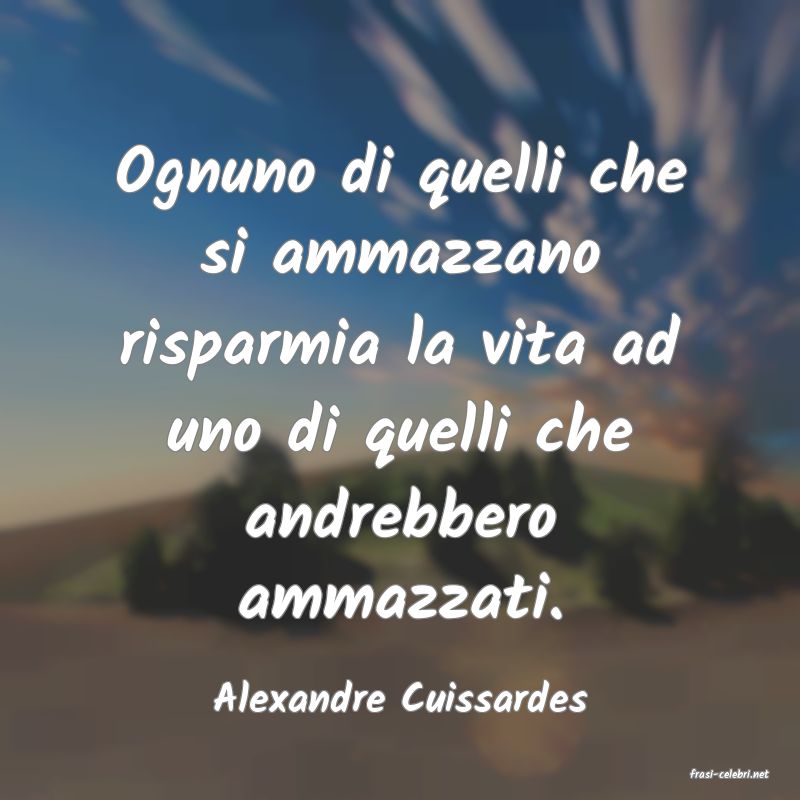 frasi di  Alexandre Cuissardes
