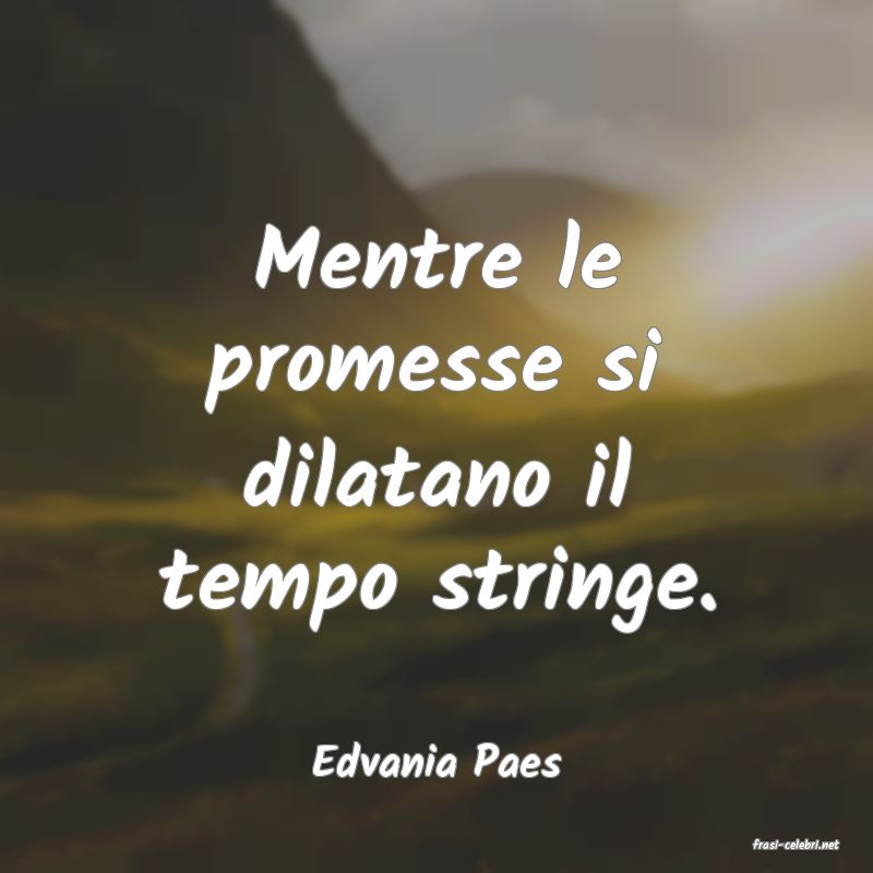 frasi di  Edvania Paes
