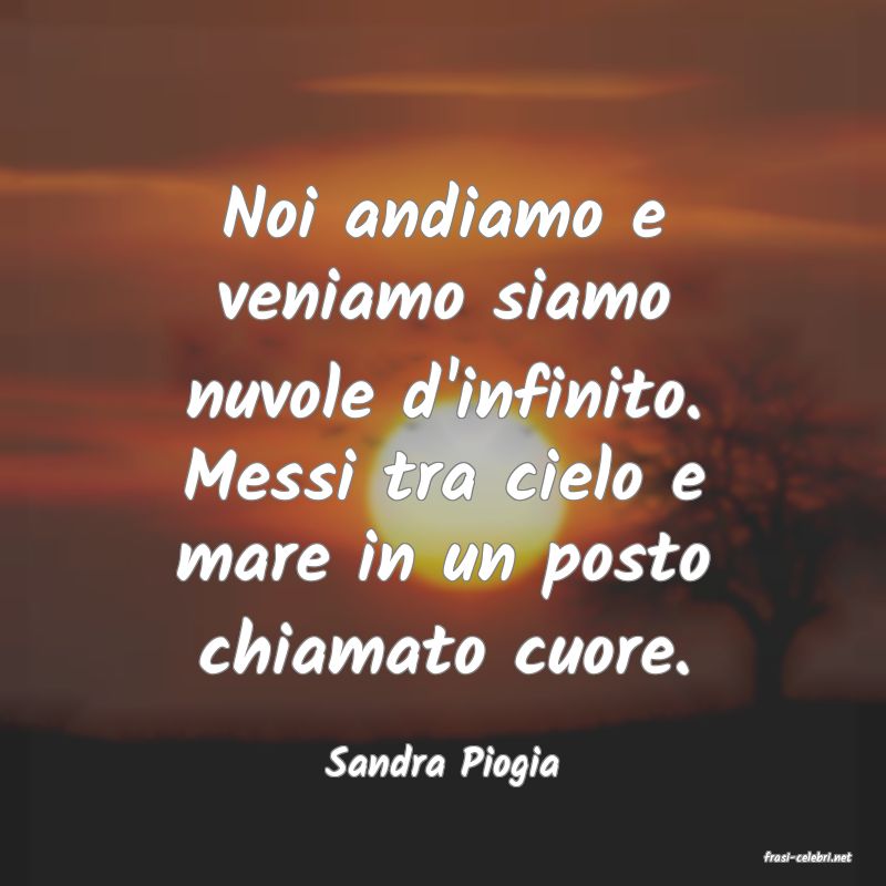 frasi di  Sandra Piogia
