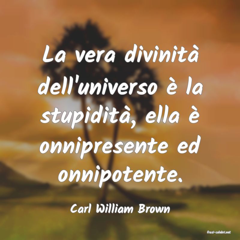 frasi di  Carl William Brown
