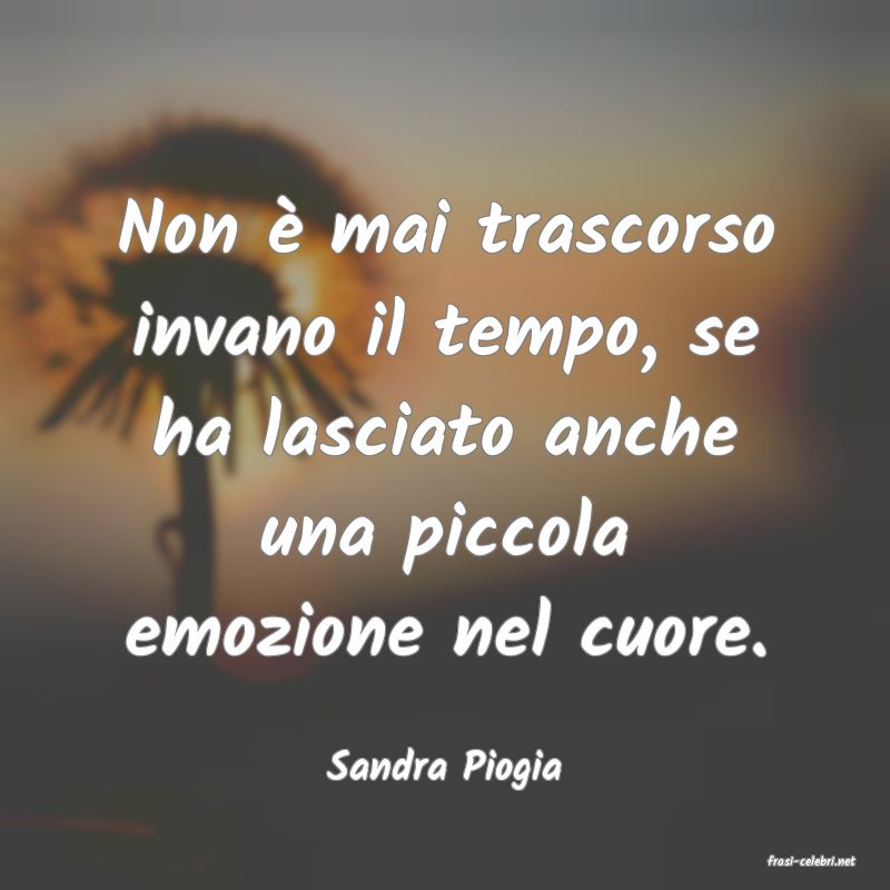frasi di  Sandra Piogia
