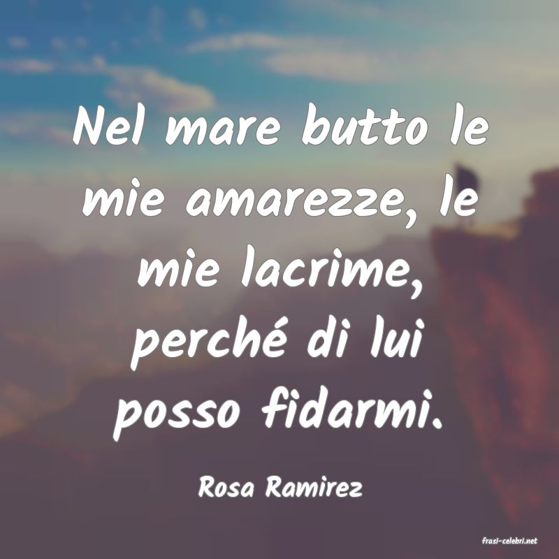 frasi di  Rosa Ramirez
