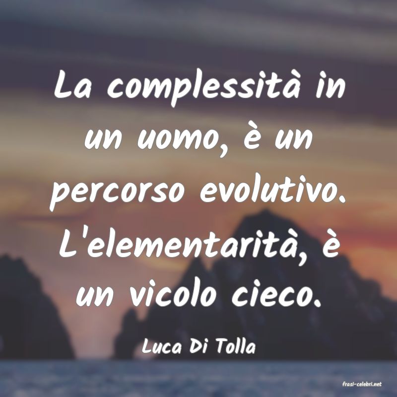 frasi di  Luca Di Tolla
