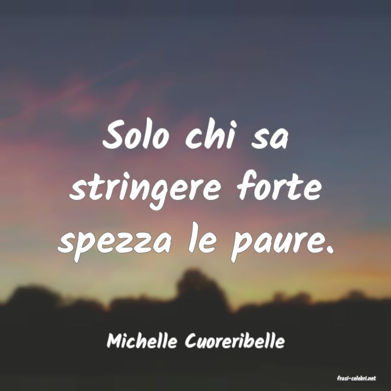 frasi di  Michelle Cuoreribelle
