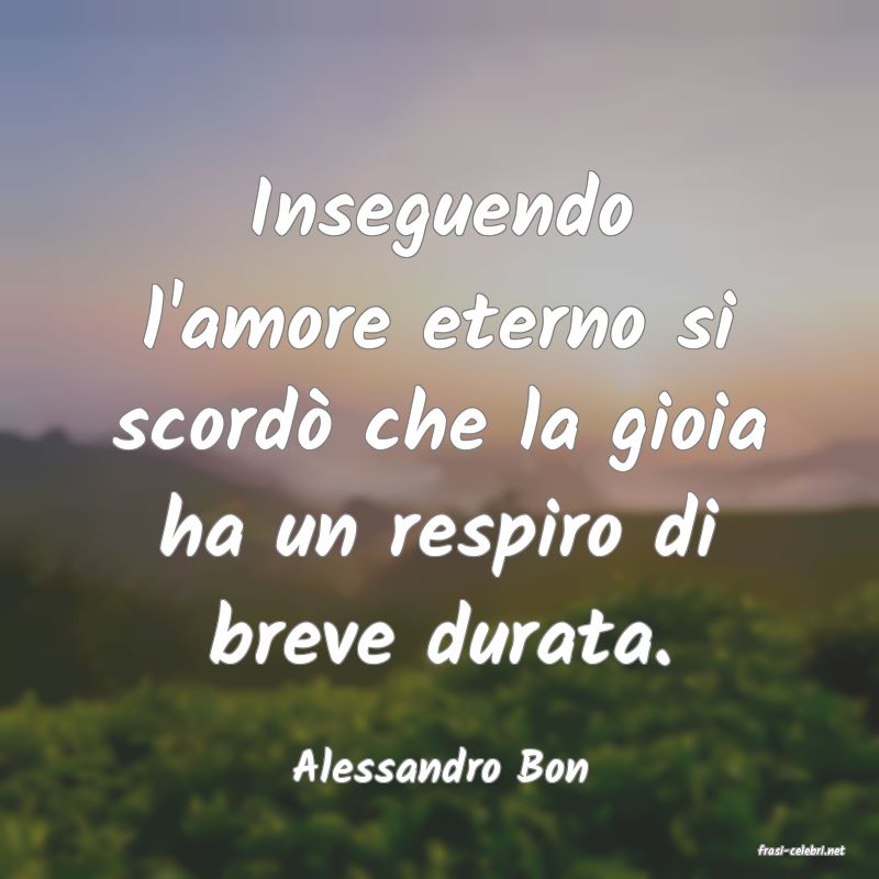 frasi di  Alessandro Bon
