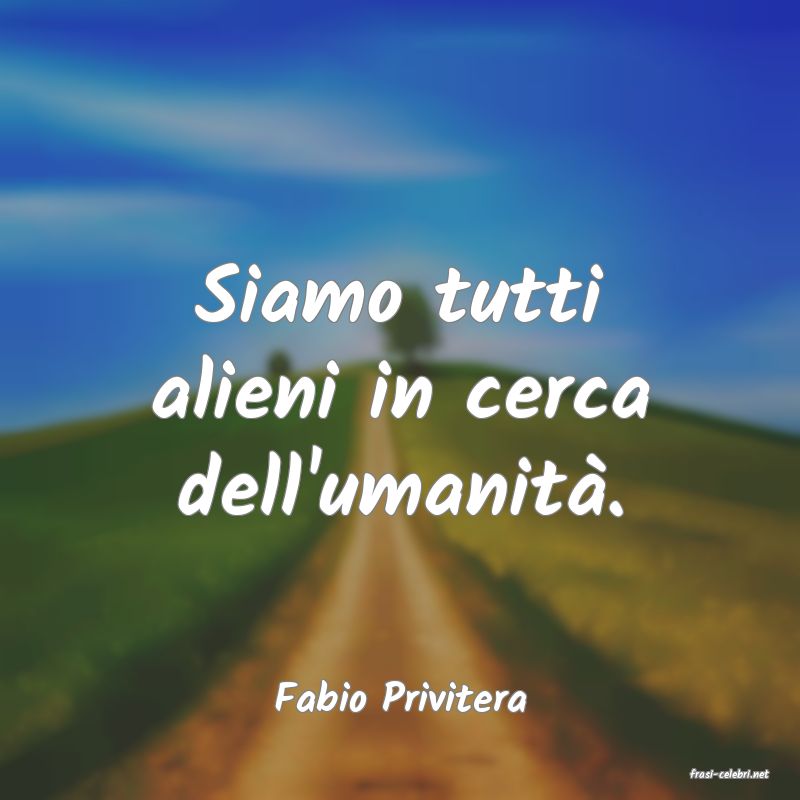 frasi di  Fabio Privitera
